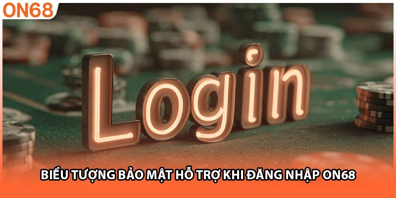 Biểu tượng bảo mật hỗ trợ khi đăng nhập ON68