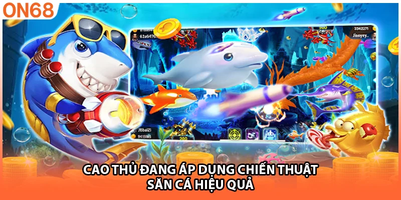 Cao thủ đang áp dụng chiến thuật săn cá hiệu quả