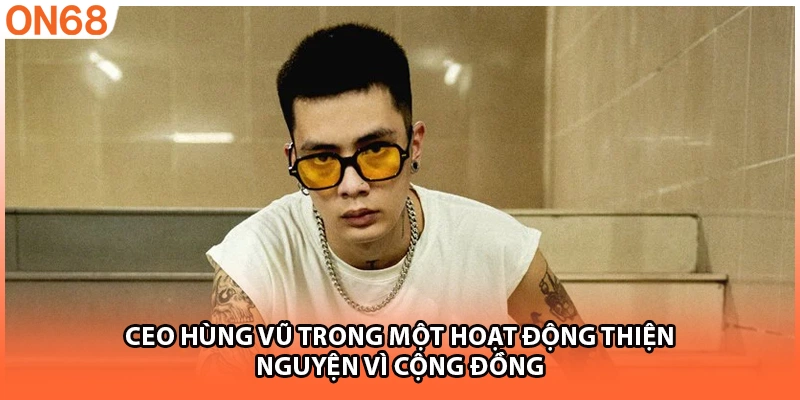 CEO Hùng Vũ trong một hoạt động thiện nguyện vì cộng đồng