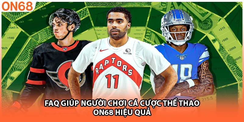 FAQ giúp người chơi cá cược thể thao ON68 hiệu quả