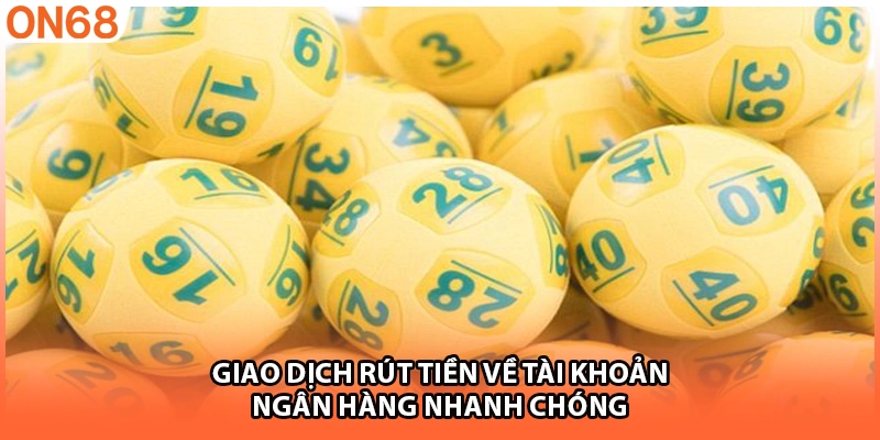 Giao dịch rút tiền về tài khoản ngân hàng nhanh chóng