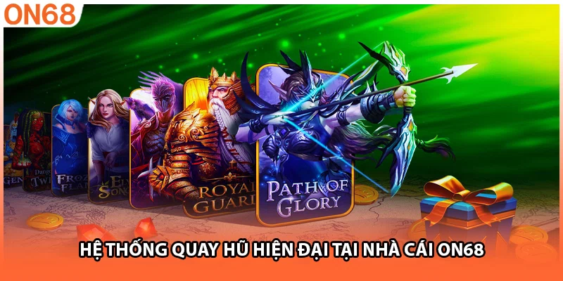 Hệ thống quay hũ hiện đại tại nhà cái ON68