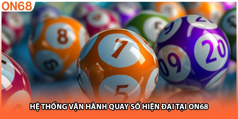 Hệ thống vận hành quay số hiện đại tại ON68