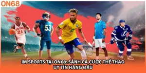 IM Sports Tại ON68: Sảnh Cá Cược Thể Thao Uy Tín Hàng Đầu