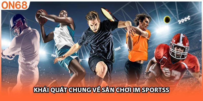 Khái quát chung về sân chơi IM sportss