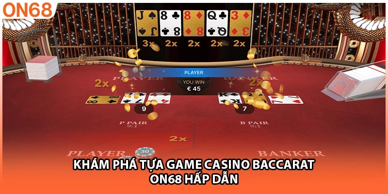 Khám phá tựa game casino Baccarat ON68 hấp dẫn