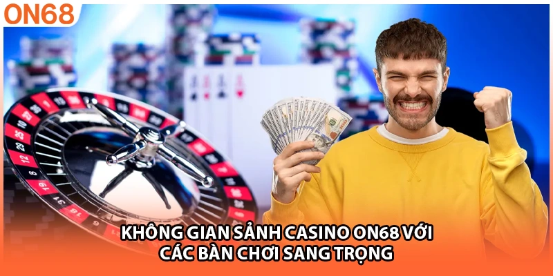 Không gian sảnh casino ON68 với các bàn chơi sang trọng
