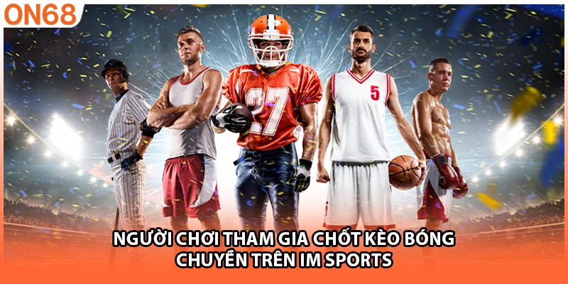Người chơi tham gia chốt kèo bóng chuyền trên IM sports