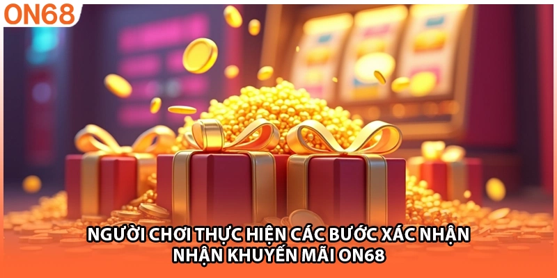 Người chơi thực hiện các bước xác nhận nhận khuyến mãi ON68