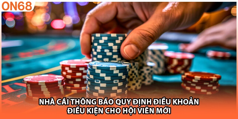 Nhà cái thông báo quy định điều khoản, điều kiện cho hội viên mới