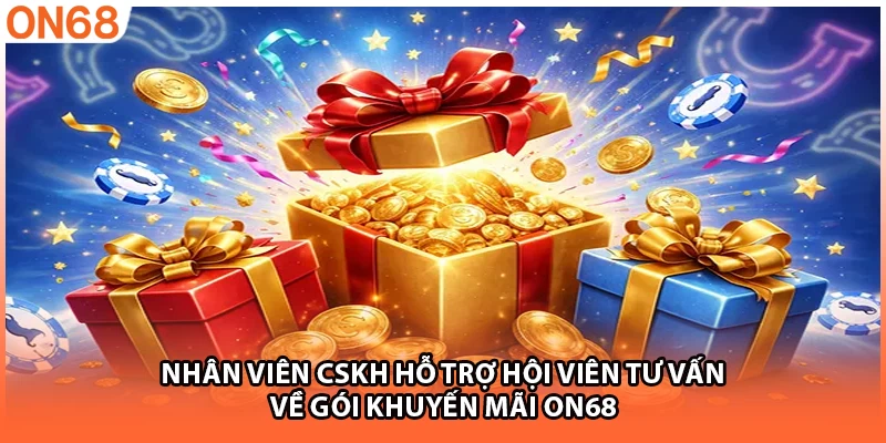 Nhân viên CSKH hỗ trợ hội viên tư vấn về gói khuyến mãi ON68